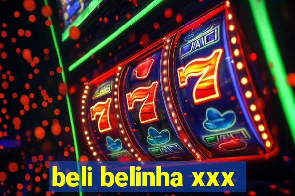 beli belinha xxx